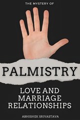The Mystery of Palmistry - Love and Marriage Relationships - Abhishek Srivastava - 9798313637716
