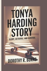 Tonya Harding Story - Dorothy R Burns - 9798313653303