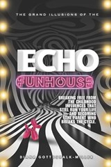 The Grand Illusions of the Echo Funhouse - Diana Gottschalk-Miller - 9798313699004
