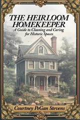 The Heirloom Homekeeper - Courtney Pegan Stevens - 9798313795171