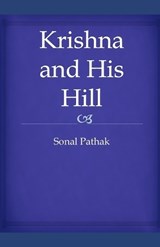 Krishna and His Hill - Sonal Pathak - 9798313798639