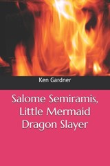 Salome Semiramis, Little Mermaid Dragon Slayer - Ken Gardner - 9798313886091