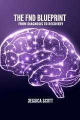 The FND blueprint: From diagnosis to recovery - Jessica Scott - 9798314211588