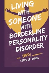 Living with Someone with Borderline Personality Disorder (Bpd) - Steve Jf Gibbs - 9798314337608