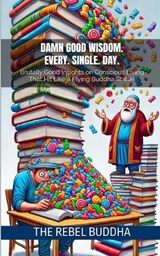 Damn Good Wisdom-Every. Single. Day. - The Rebel Buddha - 9798314583395
