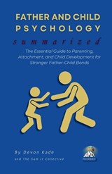 FATHER AND CHILD PSYCHOLOGY Summarized - Devon Kade - 9798314618400