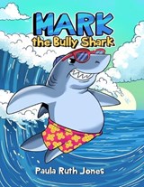 Mark the Bully Shark - Paula Ruth Jones - 9798314628843