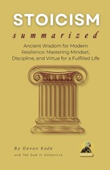 STOICISM Summarized - Devon Kade - 9798314671955