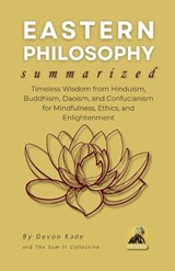 EASTERN PHILOSOPHY Summarized - Devon Kade - 9798314674062