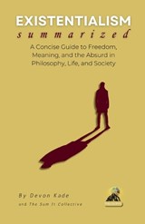 EXISTENTIALISM Summarized - Devon Kade - 9798314686270