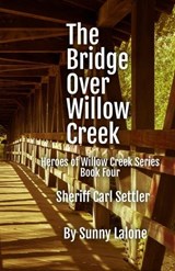 The Bridge Over Willow Creek - Sunny Lalone - 9798315378662