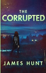 The Corrupted - James Hunt - 9798315404231