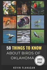 50 Things to Know About Birds in Oklahoma Large Print - 50 Things to Know ; Kevin Flanagan - 9798315623397