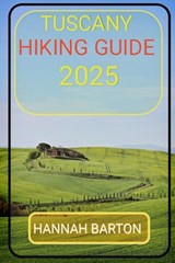 Tuscany Hiking Guide 2025 - Hannah Barton - 9798315639862