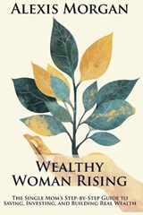 Wealthy Woman Rising - Alexis Morgan - 9798315671428