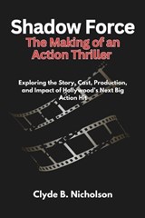 Shadow Force The Making of an Action Thriller - Clyde B Nicholson - 9798316266432