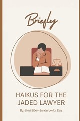 Briefly: Haikus for the Jaded Lawyer - Stevi Siber-Sanderowitz - 9798316365265