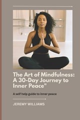 The Art of Mindfulness - Jeremy Williams - 9798316613762