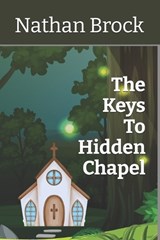 The Keys To Hidden Chapel - Nathan Tucker Brock - 9798316764068