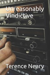 Unreasonably Vindictive - Terence Neary - 9798317240271