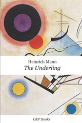 The Underling - Heinrich Mann. Newly translated into English. - Heinrich Mann - 9798317467517