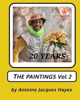 20 Years of Paintings Vol 2 - Antoine Jacques Hayes - 9798317518653