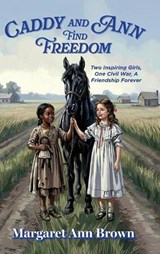 Caddy and Ann Find Freedom - Margaret Ann Brown - 9798318806735