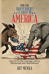 Time for Independent Leaders in America - Art Menna - 9798318815249