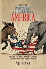 Time for Independent Leaders in America - Art Menna - 9798318815249