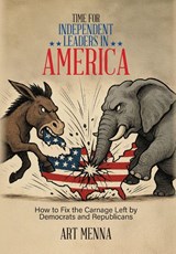 Time for Independent Leaders in America - Art Menna - 9798318819742