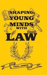 Shaping Young Minds With Law - Paul Jones - 9798318820199