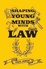 Shaping Young Minds With Law - Paul Jones - 9798318820205