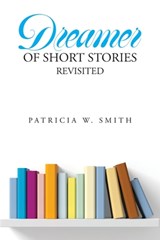 Dreamer of Short Stories Revisited - Patricia W. Smith - 9798318827433