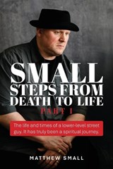 Small Steps from Death to Life - Part I - Matthew Small - 9798318833410