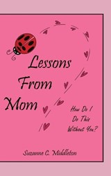 Lessons From Mom - Suzanne C Middleton - 9798318843068