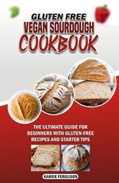 Gluten Free Vegan Sourdough Cookbook