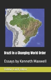Brazil in a Changing World Order: Essays by Kenneth Maxwell