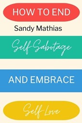 How To End Self-Sabotage and Embrace Self-Love