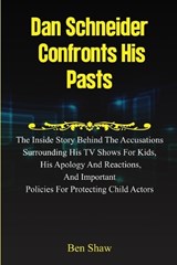 Dan Schneider Confronts His Pasts - Ben Shaw - 9798320679259