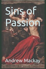 Sins of Passion - Andrew MacKay - 9798320763927