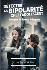D?tecter la Bipolarit? chez l'Adolescent - Harrison Walker - 9798321110263