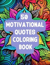 50 Motivational, Inspirational Quotes with Patterns, Positive Affirmations Coloring Book