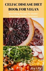 Celiac Diet Book for Vegan: Nourishing Recipes for Gluten-Free Vegan Celiac Treatment, Easy Meals for Vegan with Celiac Disease - Joy Lily - 9798321524091