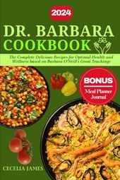 Dr. Barbara Cookbook: The Complete Delicious Recipes for Optimal Health and Wellness based on Barbara O'Neill's Great Teachings