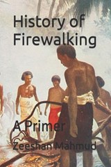 History of Firewalking: A Primer - Zeeshan Mahmud - 9798321643020