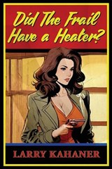 Did the Frail Have a Heater? - Larry Kahaner - 9798321744321