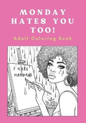 Monday Hates You Too! A Fun Adult Coloring Book with an unhealthy dose of swear words and wit.
