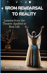 From Rehearsal to Reality - Ruth Jones - 9798322126119