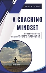 A Coaching Mindset - Keith E Smith - 9798322134565