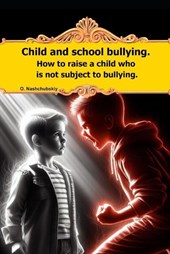 Child and school bullying. How to raise a child who is not subject to bullying.